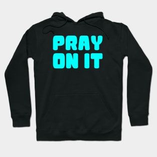 PRAY ON IT Hoodie